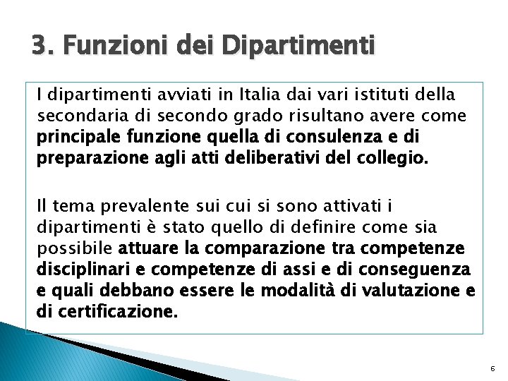 3. Funzioni dei Dipartimenti I dipartimenti avviati in Italia dai vari istituti della secondaria