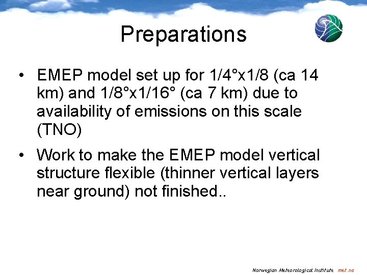 Preparations • EMEP model set up for 1/4°x 1/8 (ca 14 km) and 1/8°x