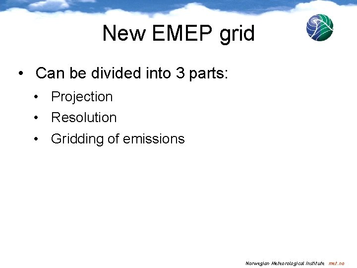 New EMEP grid • Can be divided into 3 parts: • Projection • Resolution