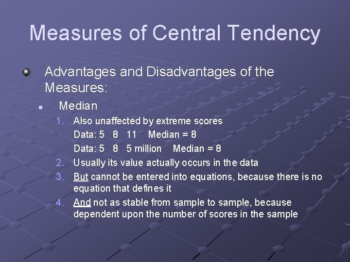 Measures of Central Tendency Advantages and Disadvantages of the Measures: n Median 1. Also
