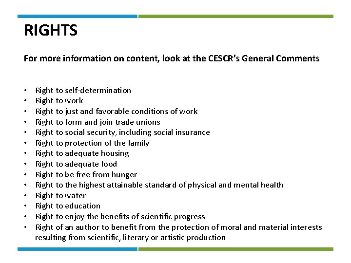 RIGHTS For more information on content, look at the CESCR’s General Comments • •