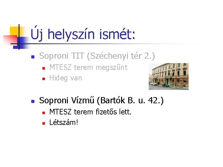 Új helyszín ismét: n Soproni TIT (Széchenyi tér 2. ) n n n MTESZ