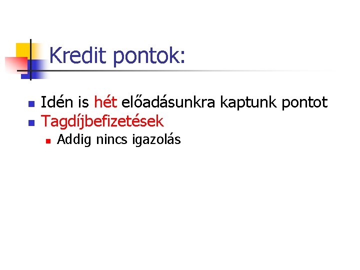 Kredit pontok: n n Idén is hét előadásunkra kaptunk pontot Tagdíjbefizetések n Addig nincs