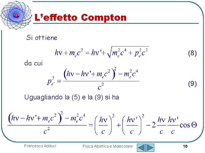 L’effetto Compton Si ottiene (8) da cui (9) Uguagliando la (5) e la (9)