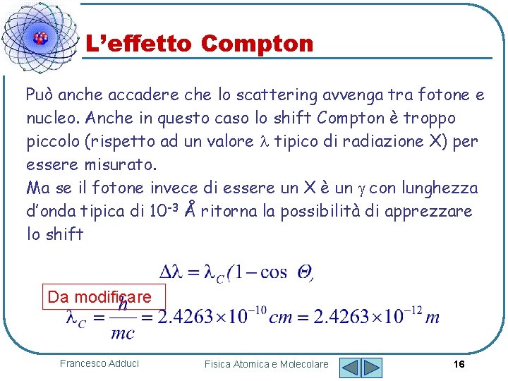 L’effetto Compton Può anche accadere che lo scattering avvenga tra fotone e nucleo. Anche