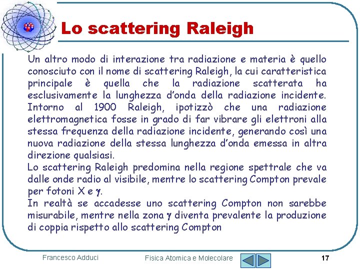 Lo scattering Raleigh Un altro modo di interazione tra radiazione e materia è quello
