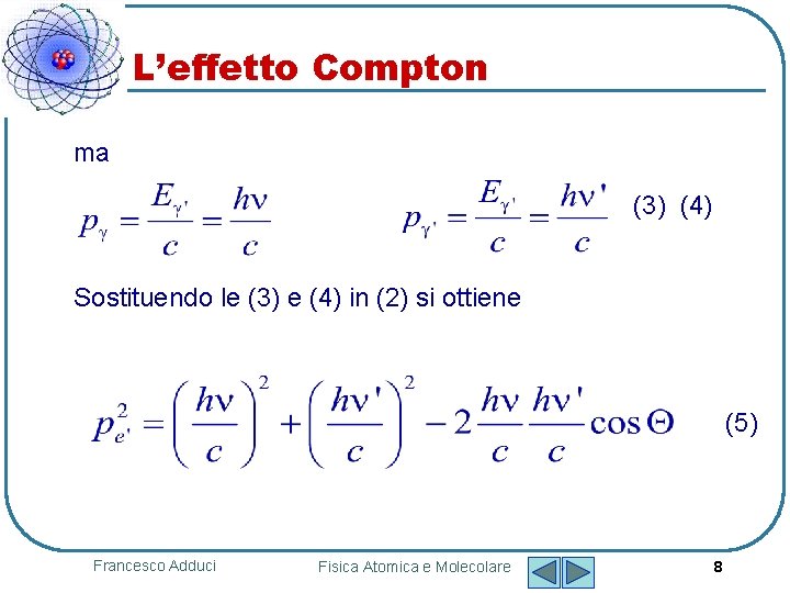 L’effetto Compton ma (3) (4) Sostituendo le (3) e (4) in (2) si ottiene