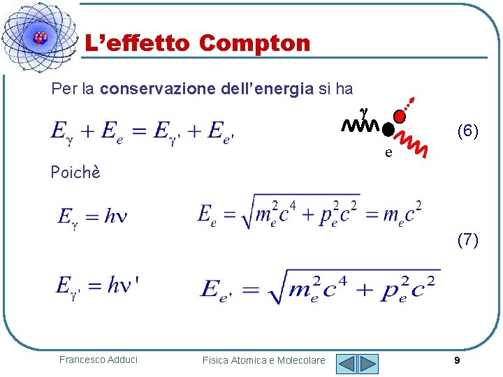L’effetto Compton Per la conservazione dell’energia si ha (6) e Poichè (7) Francesco Adduci