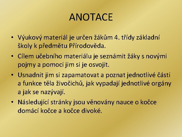 ANOTACE • Výukový materiál je určen žákům 4. třídy základní školy k předmětu Přírodověda.