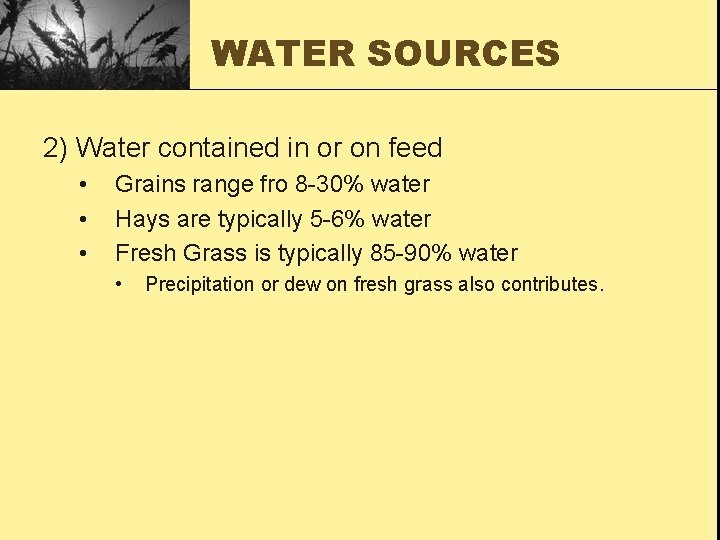 WATER SOURCES 2) Water contained in or on feed • • • Grains range