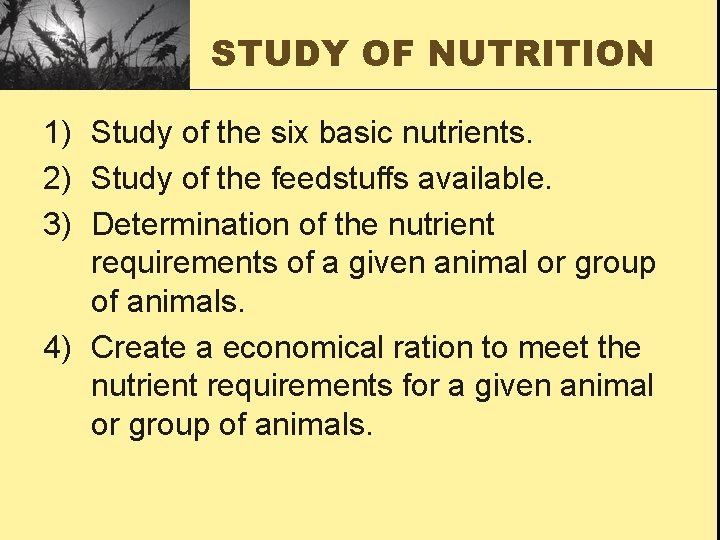 STUDY OF NUTRITION 1) Study of the six basic nutrients. 2) Study of the