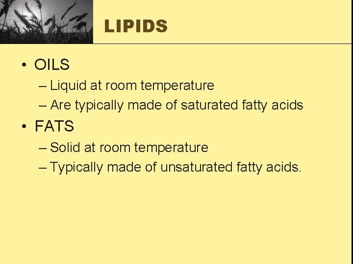 LIPIDS • OILS – Liquid at room temperature – Are typically made of saturated