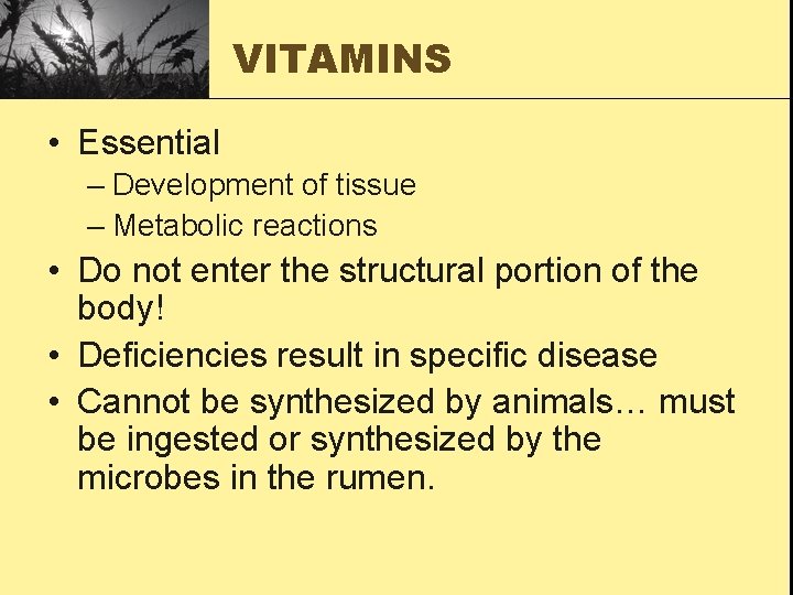 VITAMINS • Essential – Development of tissue – Metabolic reactions • Do not enter