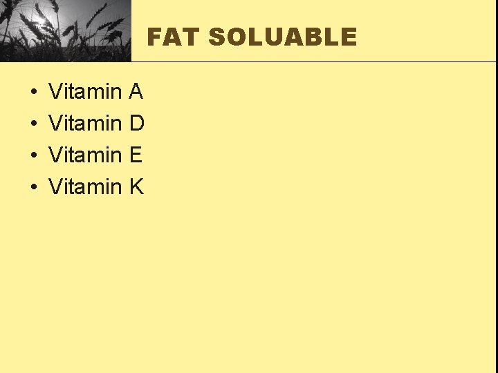 FAT SOLUABLE • • Vitamin A Vitamin D Vitamin E Vitamin K 