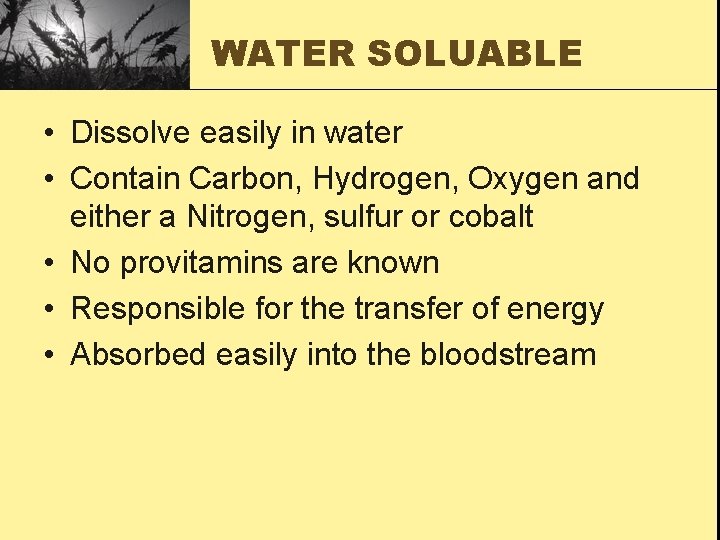 WATER SOLUABLE • Dissolve easily in water • Contain Carbon, Hydrogen, Oxygen and either