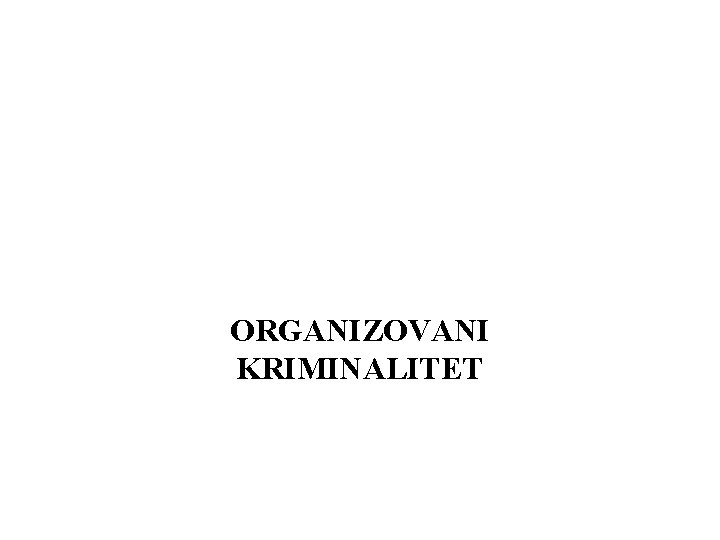 ORGANIZOVANI KRIMINALITET 