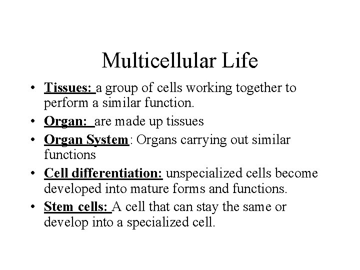 Multicellular Life • Tissues: a group of cells working together to perform a similar
