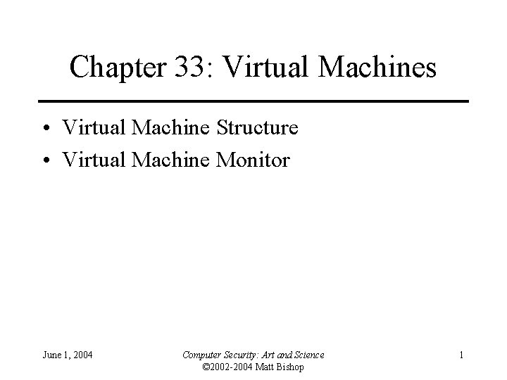 Chapter 33: Virtual Machines • Virtual Machine Structure • Virtual Machine Monitor June 1,