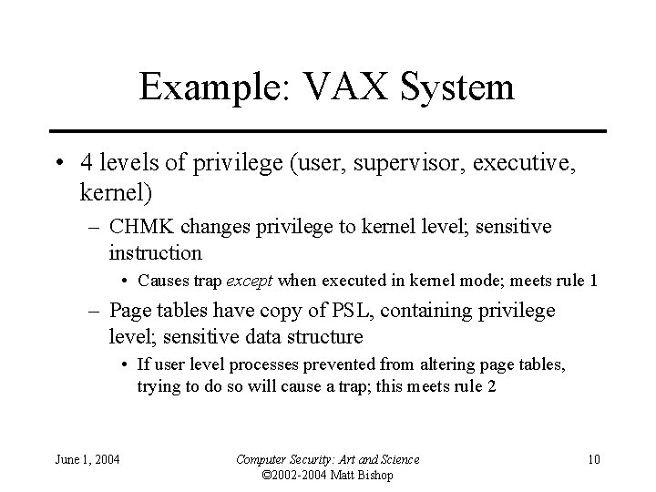 Example: VAX System • 4 levels of privilege (user, supervisor, executive, kernel) – CHMK