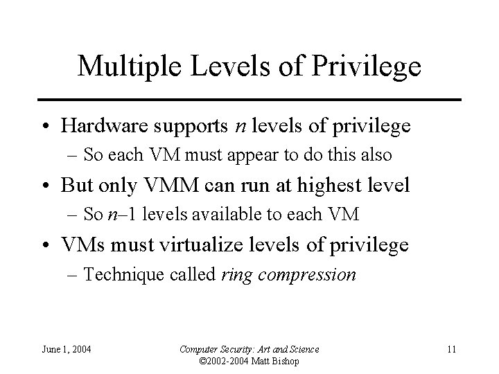 Multiple Levels of Privilege • Hardware supports n levels of privilege – So each