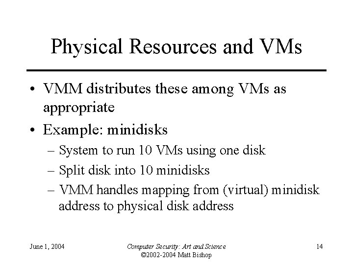 Physical Resources and VMs • VMM distributes these among VMs as appropriate • Example: