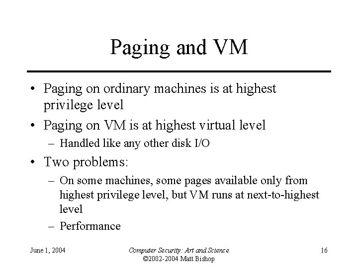 Paging and VM • Paging on ordinary machines is at highest privilege level •