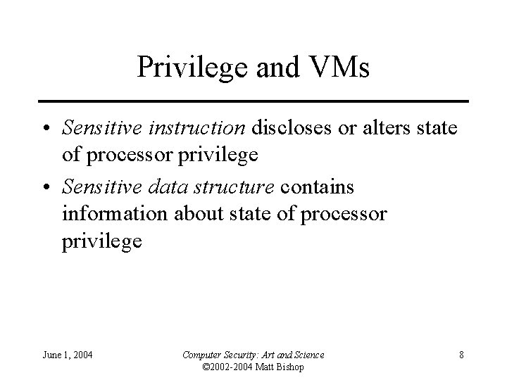 Privilege and VMs • Sensitive instruction discloses or alters state of processor privilege •