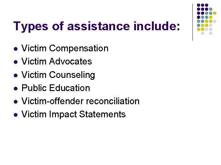 Types of assistance include: l l l Victim Compensation Victim Advocates Victim Counseling Public