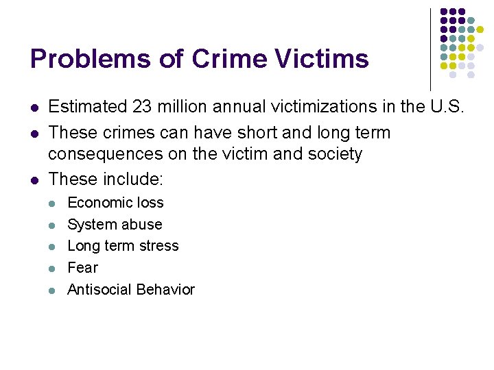 Problems of Crime Victims l l l Estimated 23 million annual victimizations in the