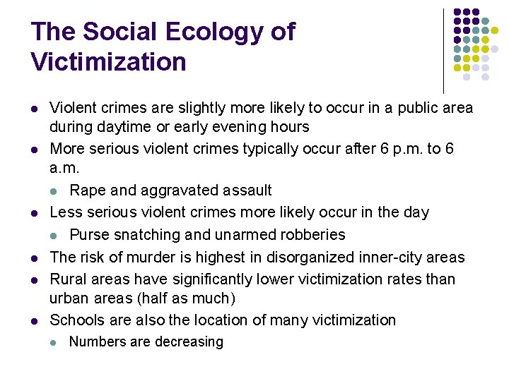 The Social Ecology of Victimization l l l Violent crimes are slightly more likely