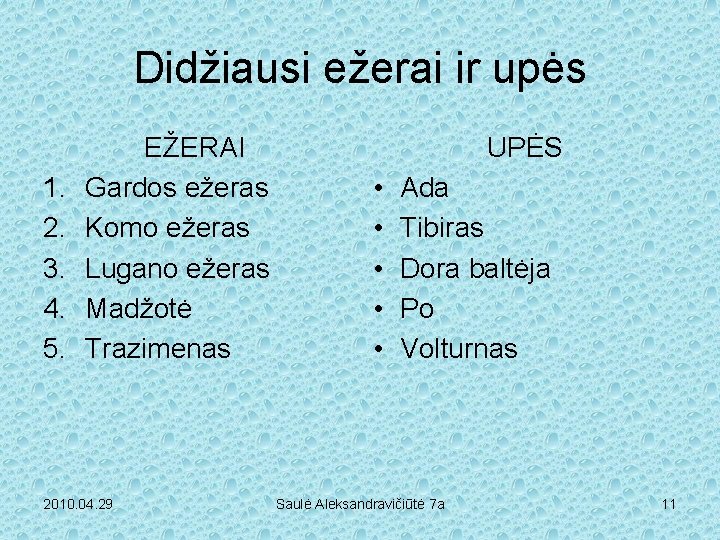 Didžiausi ežerai ir upės 1. 2. 3. 4. 5. EŽERAI Gardos ežeras Komo ežeras