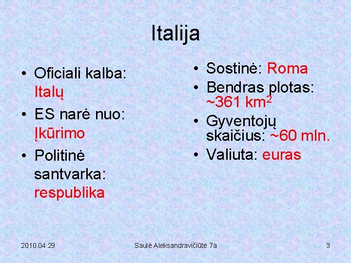 Italija • Oficiali kalba: Italų • ES narė nuo: Įkūrimo • Politinė santvarka: respublika