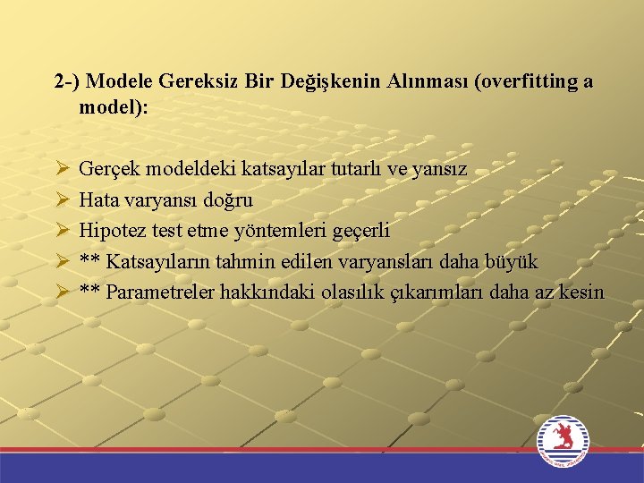 2 -) Modele Gereksiz Bir Değişkenin Alınması (overfitting a model): Ø Gerçek modeldeki katsayılar