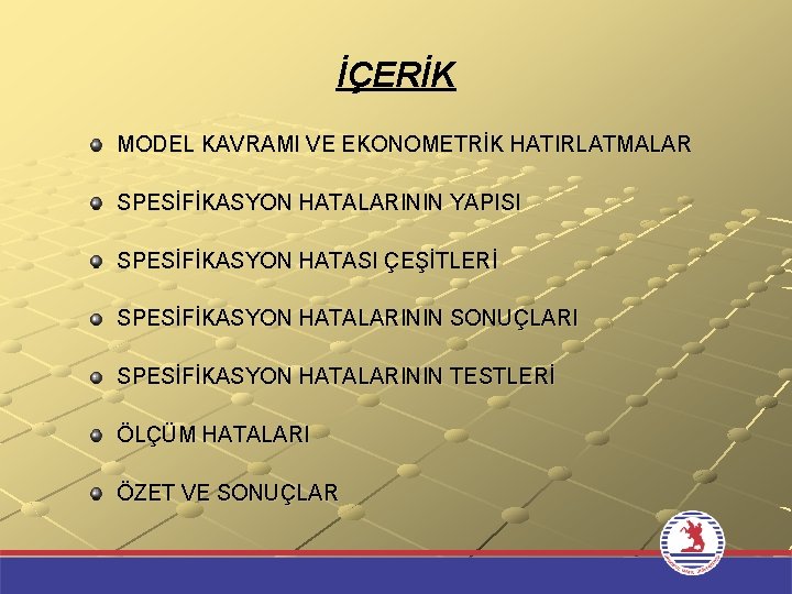 İÇERİK MODEL KAVRAMI VE EKONOMETRİK HATIRLATMALAR SPESİFİKASYON HATALARININ YAPISI SPESİFİKASYON HATASI ÇEŞİTLERİ SPESİFİKASYON HATALARININ