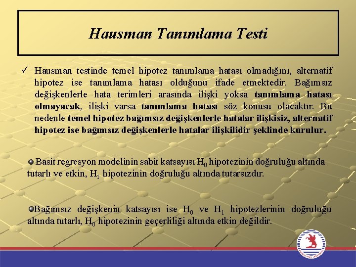 Hausman Tanımlama Testi ü Hausman testinde temel hipotez tanımlama hatası olmadığını, alternatif hipotez ise