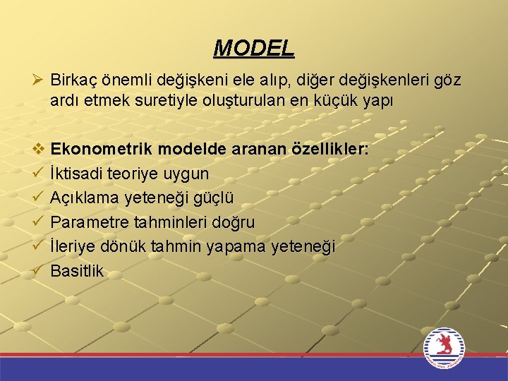 MODEL Ø Birkaç önemli değişkeni ele alıp, diğer değişkenleri göz ardı etmek suretiyle oluşturulan