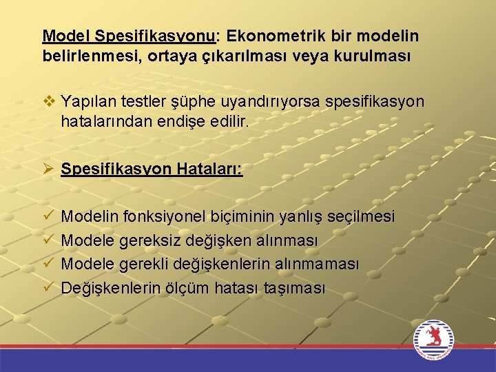 Model Spesifikasyonu: Ekonometrik bir modelin belirlenmesi, ortaya çıkarılması veya kurulması v Yapılan testler şüphe