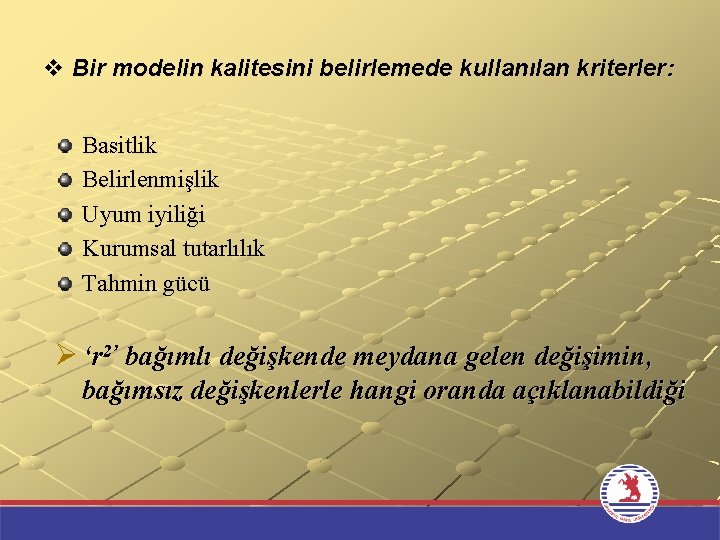 v Bir modelin kalitesini belirlemede kullanılan kriterler: Basitlik Belirlenmişlik Uyum iyiliği Kurumsal tutarlılık Tahmin