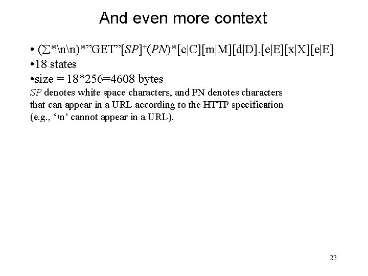 And even more context • ( *nn)*”GET”[SP]+(PN)*[c|C][m|M][d|D]. [e|E][x|X][e|E] • 18 states • size =