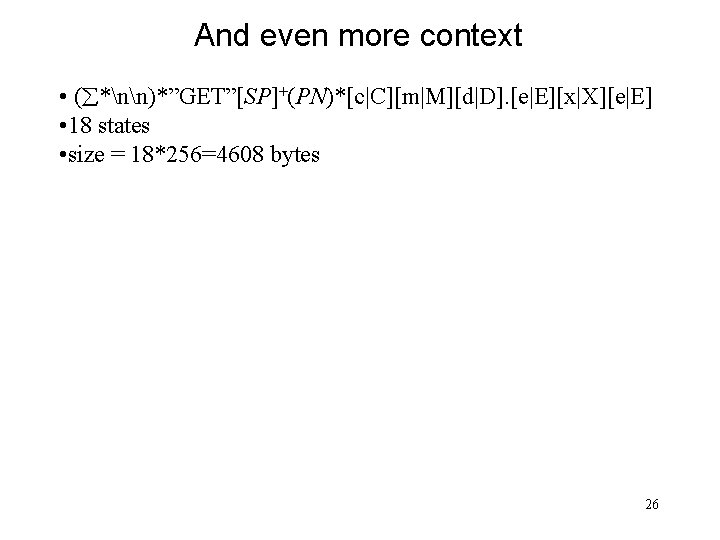 And even more context • ( *nn)*”GET”[SP]+(PN)*[c|C][m|M][d|D]. [e|E][x|X][e|E] • 18 states • size =