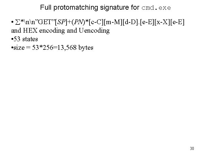 Full protomatching signature for cmd. exe • *nn”GET”[SP]+(PN)*[c-C][m-M][d-D]. [e-E][x-X][e-E] and HEX encoding and Uencoding