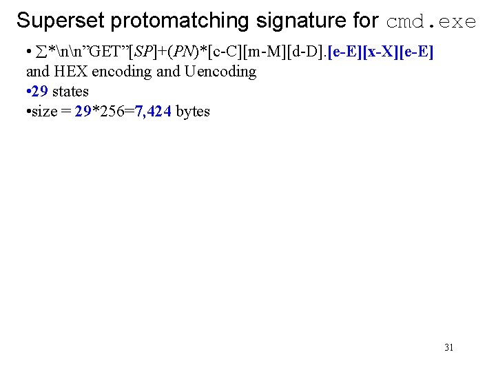 Superset protomatching signature for cmd. exe • *nn”GET”[SP]+(PN)*[c-C][m-M][d-D]. [e-E][x-X][e-E] and HEX encoding and Uencoding