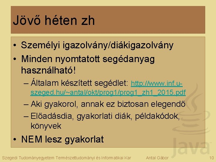 Jövő héten zh • Személyi igazolvány/diákigazolvány • Minden nyomtatott segédanyag használható! – Általam készített