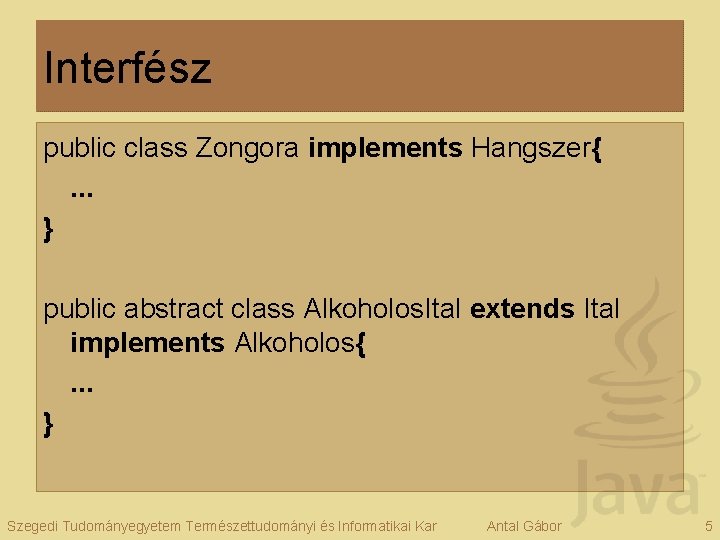 Interfész public class Zongora implements Hangszer{. . . } public abstract class Alkoholos. Ital