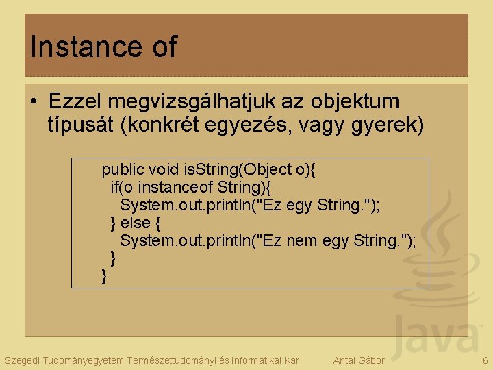 Instance of • Ezzel megvizsgálhatjuk az objektum típusát (konkrét egyezés, vagy gyerek) public void
