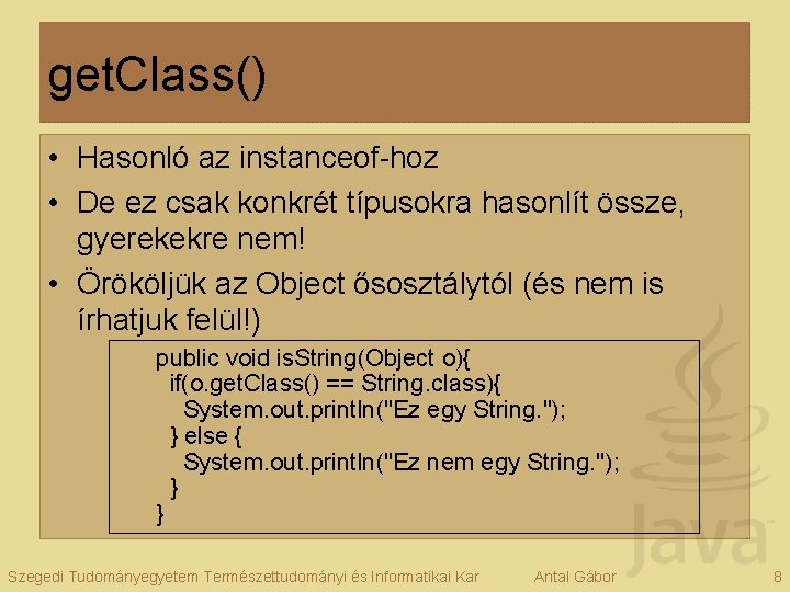 get. Class() • Hasonló az instanceof-hoz • De ez csak konkrét típusokra hasonlít össze,
