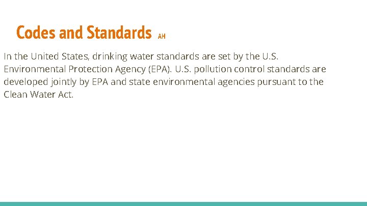 Codes and Standards AH In the United States, drinking water standards are set by