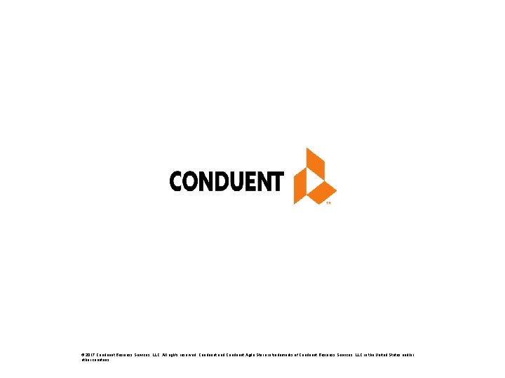 © 2017 Conduent Business Services, LLC. All rights reserved. Conduent and Conduent Agile Star