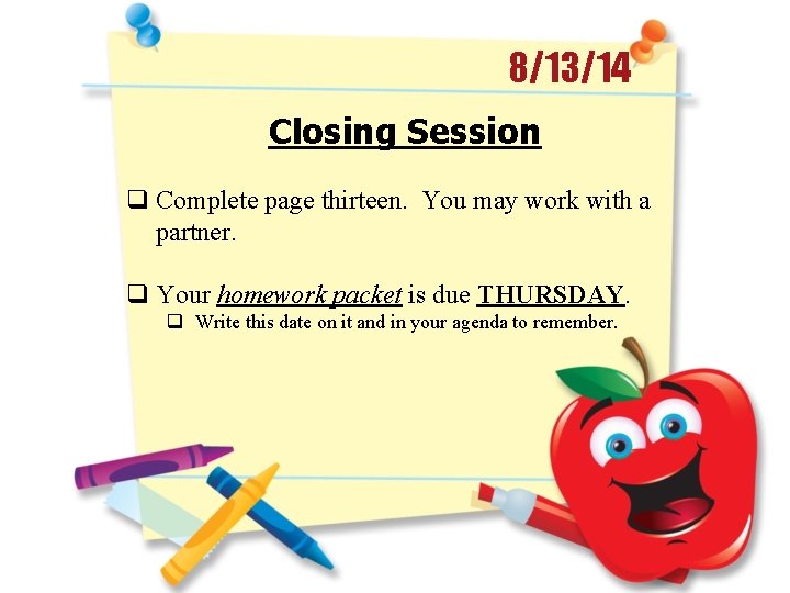 8/13/14 Closing Session q Complete page thirteen. You may work with a partner. q