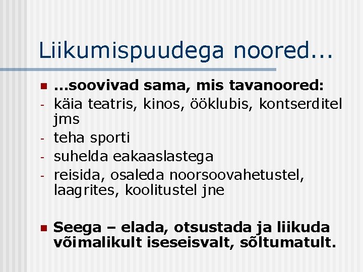 Liikumispuudega noored. . . n - n . . . soovivad sama, mis tavanoored: